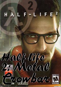 Box art for Half-Life 2: Metal Crowbar