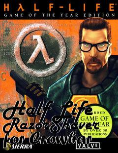 Box art for Half Life RazorShaver for Crowbar