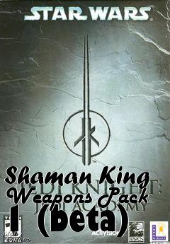 Box art for Shaman King Weapons Pack 1 (beta)