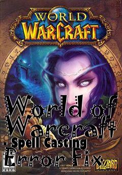 Box art for World of Warcraft - Spell Casting Error Fix
