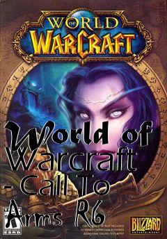 Box art for World of Warcraft - Call To Arms R6