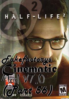 Box art for Fakefactorys Cinematic Mod V7.0 (Part 56)