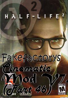 Box art for Fakefactorys Cinematic Mod V7.0 (Part 46)