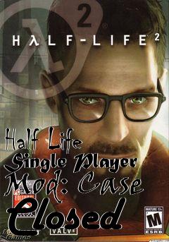 Box art for Half Life Single Player Mod: Case Closed