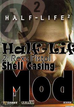 Box art for Half-Life 2: Rexs Pistol Shell Casing Mod