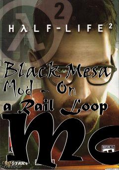 Box art for Black Mesa Mod - On a Rail Loop Mod