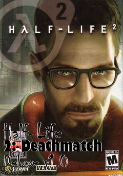 Box art for Half-Life 2: Deathmatch Deluxe v1.0