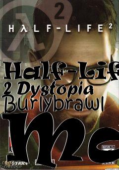 Box art for Half-Life 2 Dystopia Burlybrawl Map