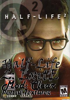 Box art for Half-Life 2: ExitE Mod: Clear Portal Textures