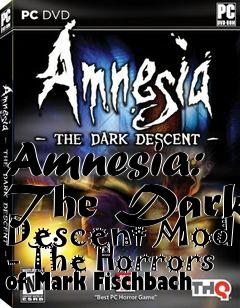 Box art for Amnesia: The Dark Descent Mod - The Horrors of Mark Fischbach