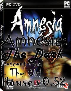 Box art for Amnesia: The Dark Descent Mod - The Old House v0.52