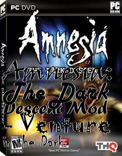 Box art for Amnesia: The Dark Descent Mod - Venture in the Dark