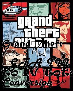 Box art for Grand Theft Auto 3 Mod - GTA III to IV Total Conversion
