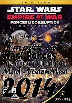 Box art for Star Wars: Empire at War: Forces of Corruption Mod - YodenMod 2014