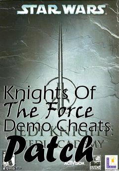 Box art for Knights Of The Force Demo Cheats Patch