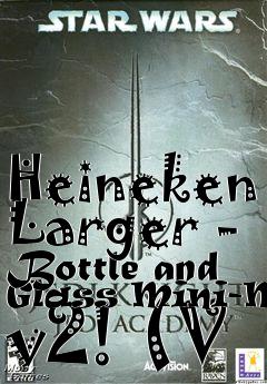 Box art for Heineken Larger - Bottle and Glass Mini-Mod v2! (V