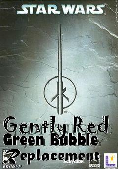 Box art for Gently Red Green Bubble Replacement