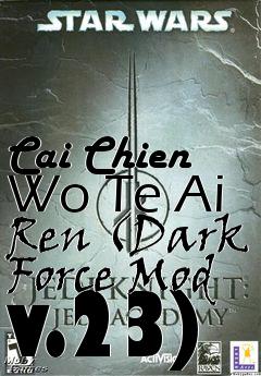 Box art for Cai Chien Wo Te Ai Ren (Dark Force Mod v.23)