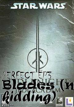 Box art for PERFECT EP3 Blades (no kidding)