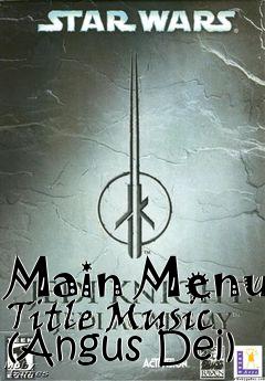 Box art for Main Menu Title Music (Angus Dei)
