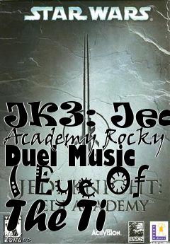 Box art for JK3: Jedi Academy Rocky Duel Music ( Eye Of The Ti