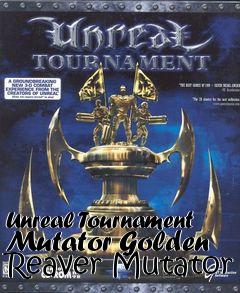 Box art for Unreal Tournament Mutator Golden Reaver Mutator