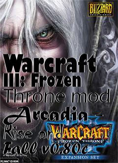 Box art for Warcraft III: Frozen Throne mod Arcadia - Rise and Fall v0.80c