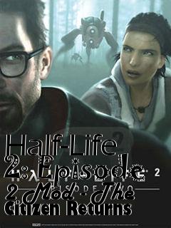 Box art for Half-Life 2: Episode 2 Mod - The Citizen Returns
