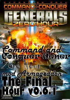 Box art for Command and Conquer Generals Zero Hour mod Armageddon The Final Hour v0.6.1