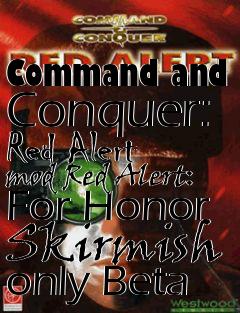 Box art for Command and Conquer: Red Alert mod Red Alert: For Honor Skirmish only Beta
