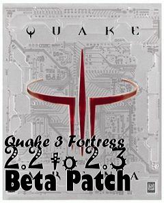 Box art for Quake 3 Fortress 2.2 to 2.3 Beta Patch