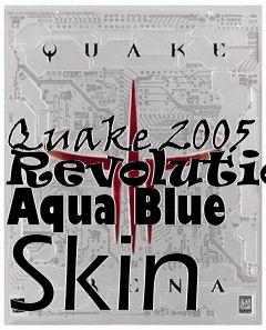 Box art for Quake 2005 Revolution Aqua Blue Skin