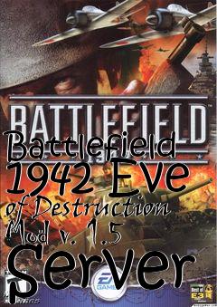 Box art for Battlefield 1942 Eve of Destruction Mod v. 1.5 Server