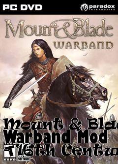 Box art for Mount & Blade: Warband Mod - 16th Century