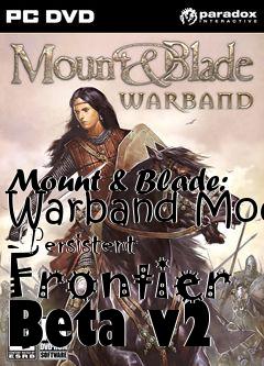 Box art for Mount & Blade: Warband Mod - Persistent Frontier Beta v2