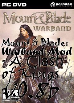 Box art for Mount & Blade: Warband Mod - A Clash of Kings v0.8b