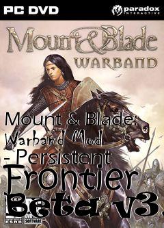 Box art for Mount & Blade: Warband Mod - Persistent Frontier Beta v3.1