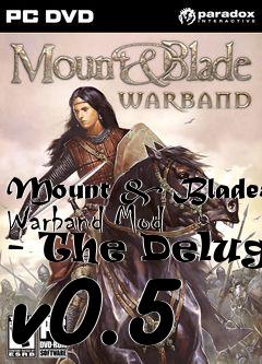 Box art for Mount & Blade: Warband Mod - The Deluge v0.5