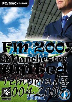 Box art for FM 2005 - Manchester United - Temporada 20042005