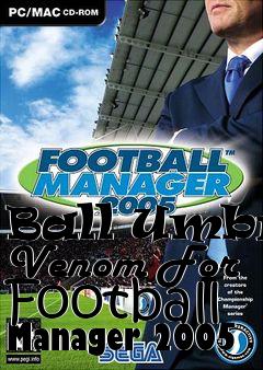 Box art for Ball Umbro Venom For Football Manager 2005