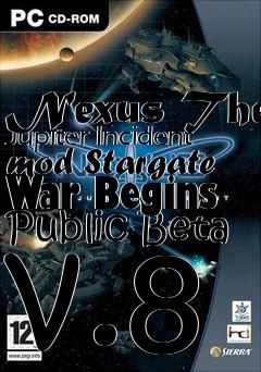 Box art for Nexus The Jupiter Incident mod Stargate War Begins Public Beta v.8
