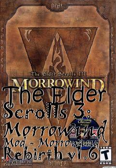 Box art for The Elder Scrolls 3: Morrowind Mod - Morrowind Rebirth v1.6