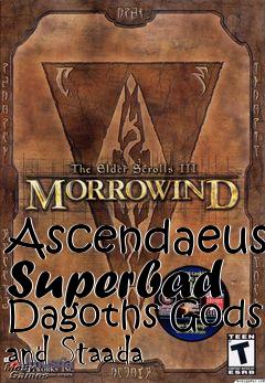 Box art for Ascendaeus Superbad Dagoths Gods and Staada