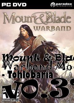 Box art for Mount & Blade: Warband Mod - Tohlobaria v0.31