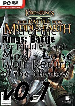 Box art for Lord of the Rings: Battle for Middle-Earth Mod - Lone Wolf Return of the Shadow v0.1