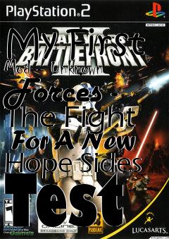 Box art for My First Mod - Unknown Forces - The Fight  For A New Hope Sides Test