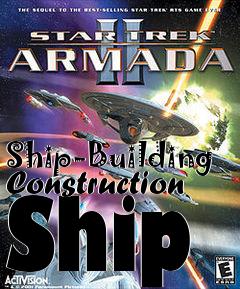Box art for Ship-Building Construction Ship