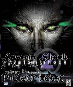 Box art for System Shock 2 Mod - Shock Texture Upgrade Project beta6