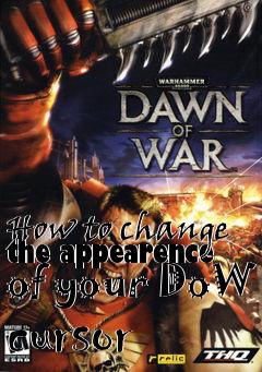 Box art for How to change the appearence of your DoW cursor