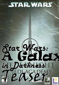 Box art for Star Wars: A Galaxy in Darkness Teaser